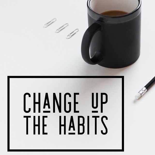 Change up the habits