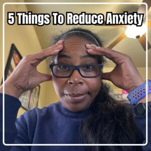 5 Things Everyone Can Do To Reduce Anxiety